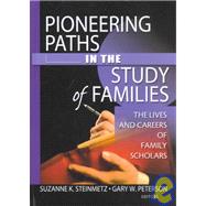 Pioneering Paths in the Study of Families: The Lives and Careers of Family Scholars by Peterson; Gary W, 9780789020888