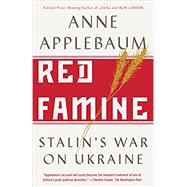 Red Famine: Stalin's War on Ukraine by Applebaum, Anne, 9780804170888