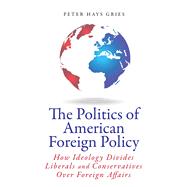 The Politics of American Foreign Policy by Gries, Peter Hays; Boren, David L., 9780804790888