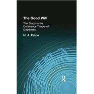 The Good Will: A Study in the Coherence Theory of Goodness by Paton, H J, 9781138870888