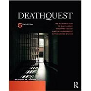 DeathQuest: An Introduction to the Theory and Practice of Capital Punishment in the United States by Bohm; Robert M., 9781138940888