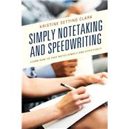 Simply Notetaking and Speedwriting Learn How to Take Notes Simply and Effectively by Clark, Kristine Setting, 9781475850888