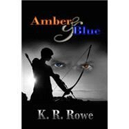 Amber and Blue by Rowe, K. R., 9781502710888
