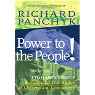 Power to the People! A Young People's Guide to Fighting for Our Rights as Citizens and Consumers by Panchyk, Richard, 9781644210888