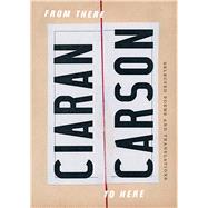 From There to Here by Carson, Ciaran, 9781930630888