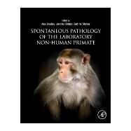 Spontaneous Pathology of the Laboratory Non-human Primate by Bradley, Alys E.; Chilton, Jennifer, 9780128130889