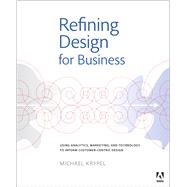 Refining Design for Business Using analytics, marketing, and technology to inform customer-centric design by Krypel, Michael, 9780321940889