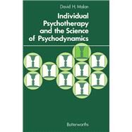Individual Psychotherapy and the Science of Psychodynamics by David H. Malan, 9780407000889