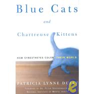 Blue Cats and Chartreuse Kittens : How Synesthetes Color Their World by Duffy, Patricia Lynne, 9780716740889