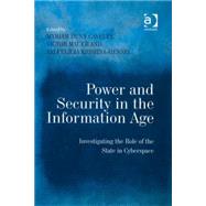 Power and Security in the Information Age: Investigating the Role of the State in Cyberspace by Cavelty,Myriam Dunn, 9780754670889