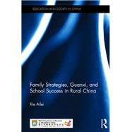 Family Strategies, Guanxi, and School Success in Rural China by Xie; Ailei, 9780815360889