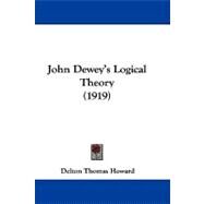 John Dewey's Logical Theory by Howard, Delton Thomas, 9781104270889