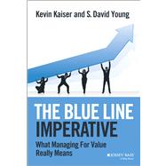 The Blue Line Imperative What Managing for Value Really Means by Kaiser, Kevin; Young, S. David, 9781118510889