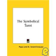 The Symbolical Tarot by Papus; Encausse, Gerard, 9781425340889
