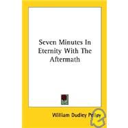 Seven Minutes in Eternity With the Aftermath by Pelley, William Dudley, 9781428620889