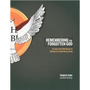 Remembering the Forgotten God An Interactive Workbook for Individual and Small Group Study by Chan, Francis; Beuving, Mark, 9781434700889