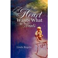 A Heart Wants What It Wants by Regula, Linda, 9781452830889