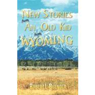New Stories from an Old Kid from Wyoming by Buenger, Robert L., 9781462040889