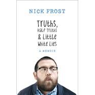 Truths, Half Truths and Little White Lies by Frost, Nick, 9781473620889