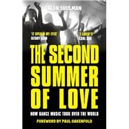 The Second Summer of Love  How Dance Music Took Over the World by Shulman, Alon; Oakenfold, Paul, 9781789460889