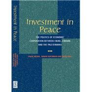 Investment in Peace The Politics of Economics Cooperation Between Israel, Jordan and the Palestinians by Mishal, Shaul; Kuperman, Ranan; Boas, David, 9781902210889
