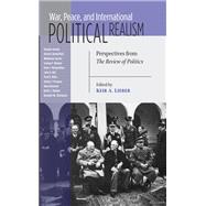 War, Peace, and International Political Realism by Lieber, Keir A., 9780268160890