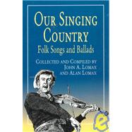 Our Singing Country Folk Songs and Ballads by Lomax, John A.; Lomax, Alan, 9780486410890