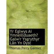 Yr Eglwys Ai Ymneillduaeth? Galw'R Ysgrythyr Lacn Yn Dyst by Garnier, Thomas Parry, 9780554720890