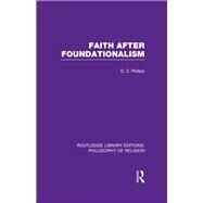 Faith after Foundationalism by Phillips,D.Z., 9781138990890