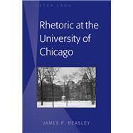 Rhetoric at the University of Chicago by Beasley, James P., 9781433150890