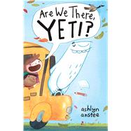 Are We There, Yeti? by Anstee, Ashlyn; Anstee, Ashlyn, 9781481430890