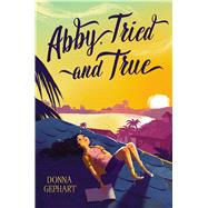 Abby, Tried and True by Gephart, Donna, 9781534440890