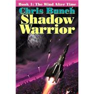 The Shadow Warrior, Book 1: The Wind After Time by Bunch, Chris, 9781592240890