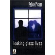 Looking Glass Lives by Picano Felice, 9781602820890
