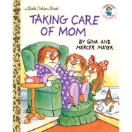 Taking Care of Mom by Mayer, Mercer, 9781984830890