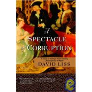 A Spectacle of Corruption A Novel by LISS, DAVID, 9780375760891
