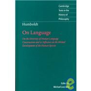 Humboldt: 'On Language': On the Diversity of Human Language Construction and its Influence on the Mental Development of the Human Species by Wilhelm von Humboldt , Edited by Michael Losonsky , Translated by Peter Heath, 9780521660891