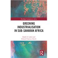 Greening Industrialization in Sub-Saharan Africa by Ralph Luken; Edward Clarence-Smith, 9781032570891