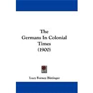 The Germans in Colonial Times by Bittinger, Lucy Forney, 9781104390891