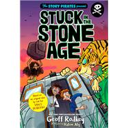 The Story Pirates Present: Stuck in the Stone Age by Story Pirates; Rodkey, Geoff; Aly, Hatem, 9781635650891