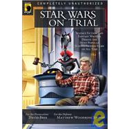 Star Wars on Trial : Science Fiction and Fantasy Writers Debate the Most Popular Science Fiction Films of All Time by Unknown, 9781932100891