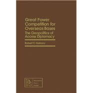 Great Power Competition for Overseas Bases by Robert E. Harkavy, 9780080250892