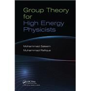 Group Theory for High Energy Physicists by Saleem, Mohammad; Rafique, Muhammad, 9780367380892