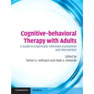 Cognitive-behavioral Therapy with Adults: A Guide to Empirically-informed Assessment and Intervention by Edited by Stefan Hofmann , Mark Reinecke, 9780521720892