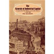 The Genesis of Industrial Capital: A Study of West Riding Wool Textile Industry, c.1750-1850 by Pat Hudson, 9780521890892