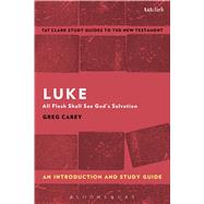 Luke: An Introduction and Study Guide All Flesh Shall See God's Salvation by Carey, Greg; Liew, Benny, 9780567670892