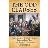 The Odd Clauses Understanding the Constitution through Ten of Its Most Curious Provisions by WEXLER, JAY, 9780807000892