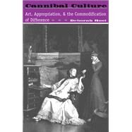 Cannibal Culture: Art, Appropriation, And The Commodification Of Difference by Root,Deborah, 9780813320892
