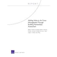 Adding Value to Air Force Management Through Building Partnerships Assessment by Marquis, Jefferson P.; Hogler, Joe; Moroney, Jennifer D.P.; Neumann, Michael J.; Paul, Christopher, 9780833050892