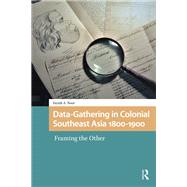 Data-Gathering in Colonial Southeast Asia 1800-1900 by Farish A. Noor, 9781040790892